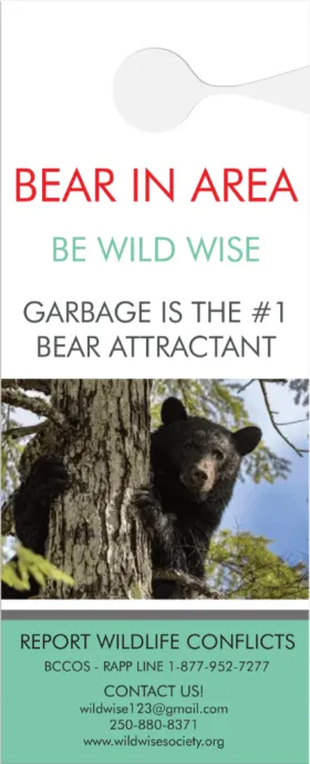 Door hanger, front: Bear in area. Be Wild Wise. Garbage is the number one bear attractant. A black bear climbing a tree. Report wildlife conflicts: BC COS RAPP line 1-877-952-7277. Contact us: wildwise123@gmail.com, 250-880-8371.
