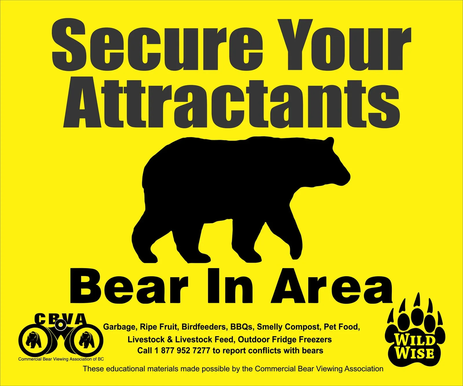 Yellow sign: Secure your attractants. Bear in area. Garbage, ripe fruit, birdfeeders, BBQs, smelly compost, pet food, livestock and livestock feed, outdoor fridge/freezers. Call 1 877 952 7277 to report conflicts with bears.